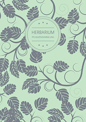 Herbarium Pflanzensammlung: Herbarium Leer A4 - Pflanzen Sammeln, Bestimmen, Aufbewahren - 110 Seiten Papier Weiß - Pflanzenbestimmung - Motiv: Vintage Blätter Muster Natur Grün