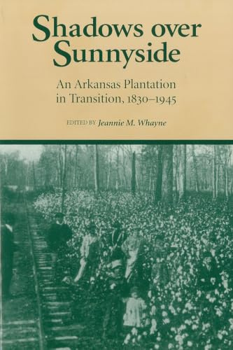 Shadows Over Sunnyside: An Arkansas Plantation in Transition, 1830-1945: An Ar Plantation in Transition 1840-1945