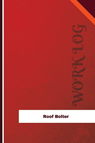 Roof Bolter Work Log: Work Journal, Work Diary, Log - 126 pages, 6 x 9 inches (Orange Logs/Work Log)