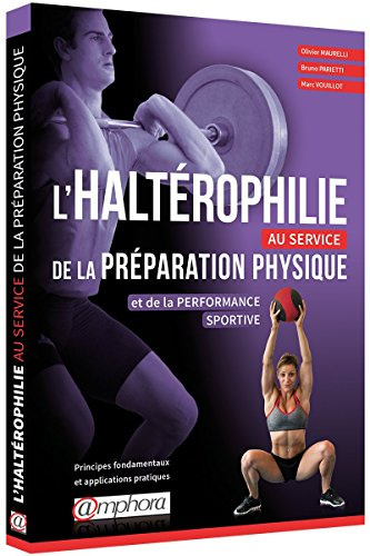 L'haltérophilie au service de la préparation physique et de la performance sportive: Principes fondamentaux et applications pratiques