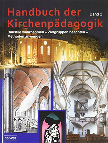 Handbuch der Kirchenpädagogik Band 2: Baustile wahrnehmen - Zielgruppen beachten - Methoden anwenden
