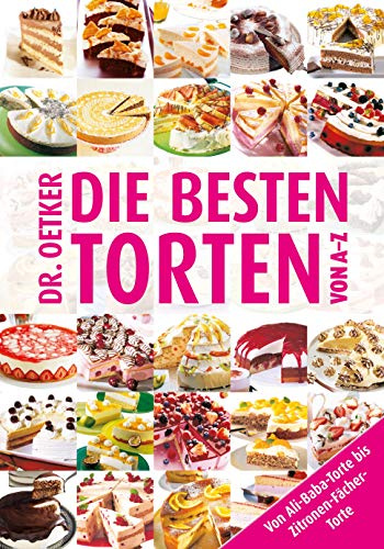 Die besten Torten von A - Z: Von Ali-Baba-Torte bis Zitronen-Fächer-Torte (A-Z Reihe)