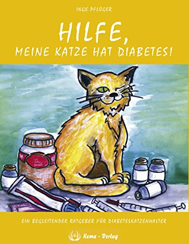 Hilfe, meine Katze hat Diabetes!: Ein begleitender Ratgeber für Diabeteskatzenhalter