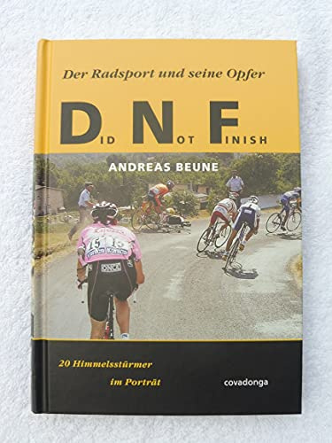 Did Not Finish: Der Radsport und seine Opfer. 20 Himmelsstürmer im Porträt: Zwanzig Himmelsstürmer im Porträt