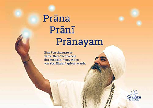 Prana, Prani, Pranayam-Atemtechniken des Kundalini Yoga: Die Atemtechniken des Kundalini Yoga