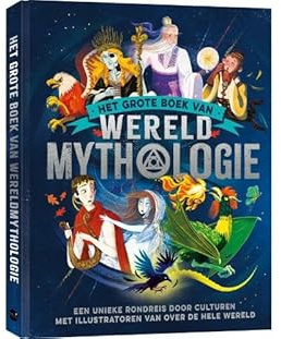 Het grote boek van wereldmythologie: Een unieke rondreis door culturen met illustratoren van over de hele wereld