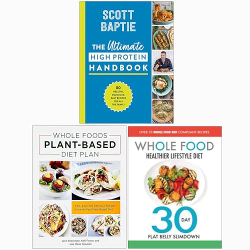 The Ultimate High Protein Handbook [Hardcover], Whole Foods Plant-Based Diet Plan Fresh Start & The Whole Food Healthier Lifestyle Diet 3 Books Collection Set