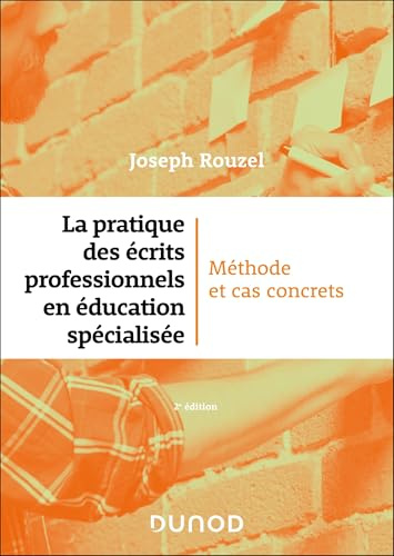 La pratique des écrits professionnels en éducation spécialisée - 2e éd.: Méthode et cas concrets