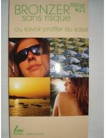 Bronzer sans risque, ou, Savoir profiter du soleil