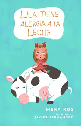 LILA TIENE ALERGIA A LA LECHE: Un cuento para comprender la alergia alimentaria y vivir los cumpleaños con calma y alegría (Mis corazones molones: Alergias y emociones)