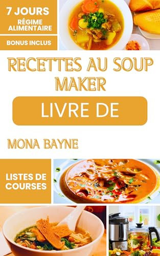 LIVRE DE RECETTES AU SOUP MAKER: Recettes rapides et faciles pour de délicieux repas faits maison. (Des repas nourrissants pour la vie quotidienne.)