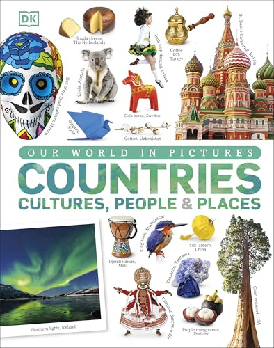 Our World in Pictures: Countries, Cultures, People & Places: A Visual Encyclopedia of the World: A Visual World Geography Encyclopedia for Kids
