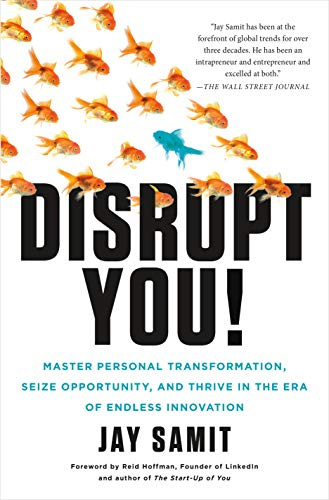 Disrupt You!: Master Personal Transformation, Seize Opportunity, and Thrive in the Era of Endless Innovation. Forew. by Reid Hofman