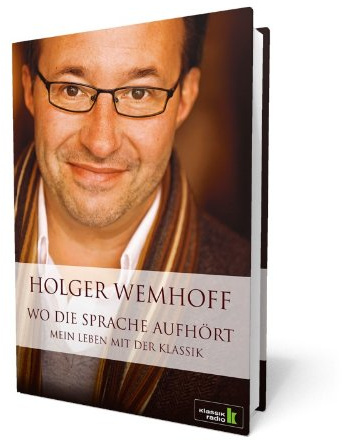Holger Wemhoff Biografie: Wo die Sprache aufhört - Mein Leben mit der Klassik
