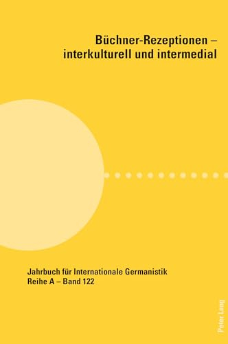Büchner-Rezeptionen – interkulturell und intermedial (Jahrbuch für Internationale Germanistik - Reihe A, Band 122)
