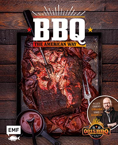 BBQ – The American Way: Alles übers Grillen und Smoken: St. Louis-Style-BBQ-Ribs, Cajun Chicken, Blackened Red Snapper