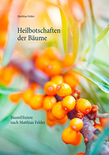 Heilbotschaften der Bäume: BaumElixiere nach Matthias Felder