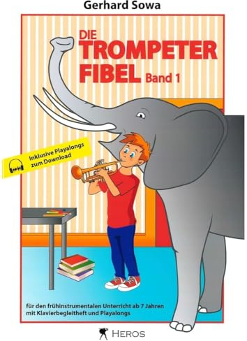 Die Trompeterfibel Band 1: Für den frühinstrumentalen Unterricht ab 7 Jahren mit Klavierbegleitheft und Playalongs