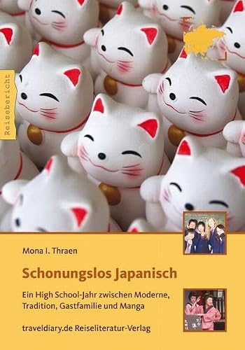 Schonungslos Japanisch: Ein High School-Jahr zwischen Moderne, Tradition, Gastfamilie und Manga