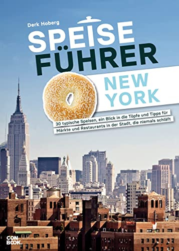 Kulinarischer Reiseführer – Speiseführer New York: 30 typische Speisen, ein Blick in die Töpfe und Tipps für Märkte und Restaurants in der Stadt, die niemals schläft.