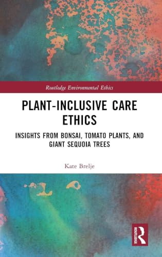 Plant-Inclusive Care Ethics (Routledge Environmental Ethics)