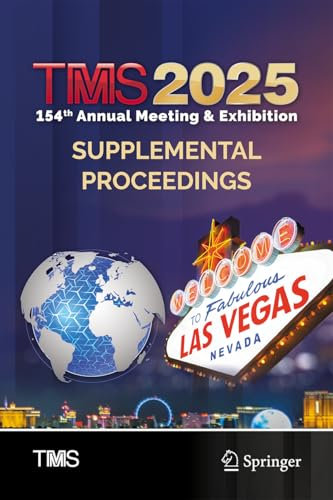 TMS 2025 154th Annual Meeting & Exhibition Supplemental Proceedings (The Minerals, Metals & Materials Series)