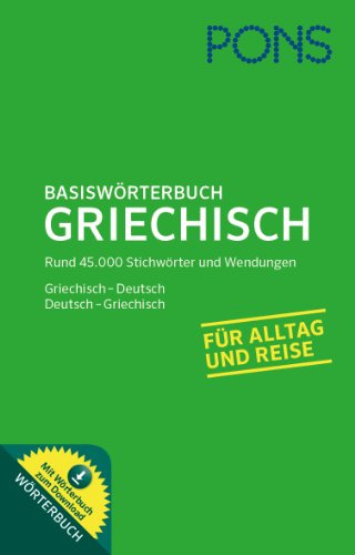 PONS Basiswörterbuch Griechisch: Griechisch - Deutsch / Deutsch - Griechisch. Mit 45.000 Stichwörtern und Wendungen und komplettem Wörterbuch zum ... Mit Online-Wörterbuch
