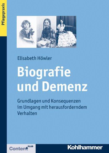 Biografie und Demenz: Grundlagen und Konsequenzen im Umgang mit herausforderndem Verhalten