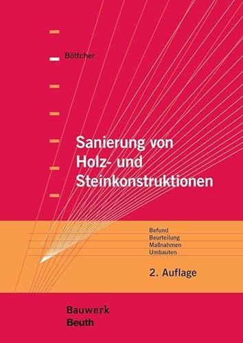 Sanierung von Holz- und Steinkonstruktionen: Befund, Beurteilung, Maßnahmen, Umbauten (Bauwerk)