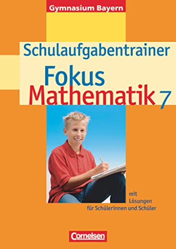 Fokus Mathematik - Bayern - Bisherige Ausgabe - 7. Jahrgangsstufe: Schulaufgabentrainer mit Lösungen