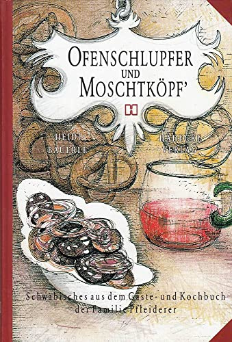 Ofenschlupfer und Moschtköpf': Schwäbisches aus dem Koch- und Gästebuch der Familie Pfleiderer
