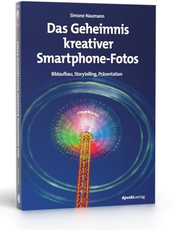 Das Geheimnis kreativer Smartphone-Fotos: Bildaufbau, Storytelling, Präsentation