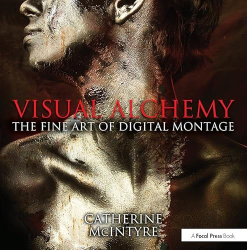Visual Alchemy: The Fine Art of Digital Montage: The Fine Art of Digital Montage
