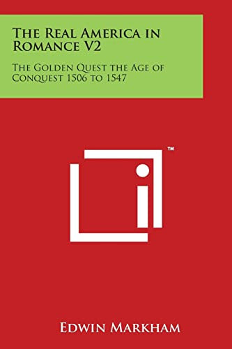The Real America in Romance V2: The Golden Quest the Age of Conquest 1506 to 1547