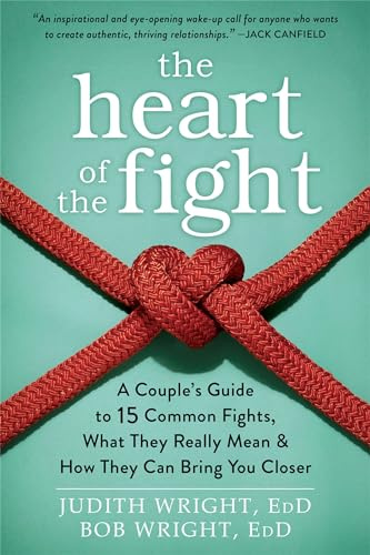 The Heart of the Fight: A Couple's Guide to Fifteen Common Fights, What They Really Mean, and How They Can Bring You Closer