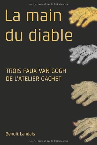 La main du diable Trois faux Van Gogh de l'atelier Gachet