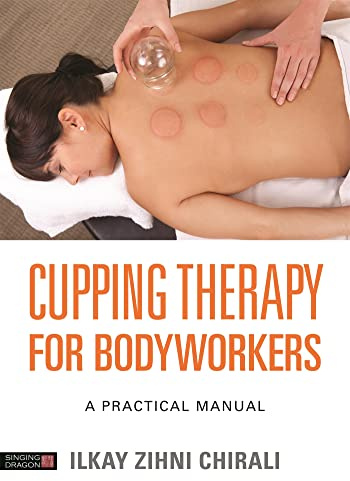 Cupping Therapy for Bodyworkers: A Practical Manual