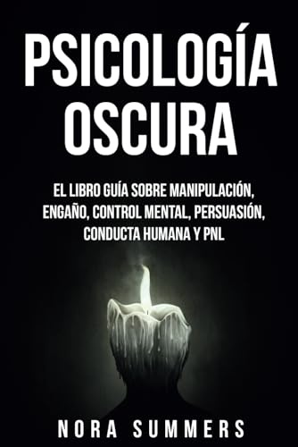 Psicología Oscura: 2 Libros en 1. El Libro Guía sobre Manipulación, Engaño, Control Mental, Persuasión, Conducta Humana y PNL