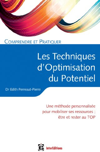 Comprendre et pratiquer les Techniques d'Optimisation du Potentiel: Une méthode personnalisée pour mobiliser ses ressources : être et rester au TOP