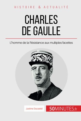Charles de Gaulle: L'homme de la Résistance aux multiples facettes (Grandes Personnalités, Band 22)