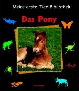 Das Pony (Meine erste Tierbibliothek)