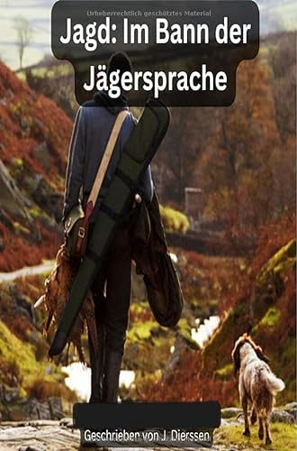 Jagd im Bann der Jägersprache: Inkl. Lexikon der wichtigsten Begriffe