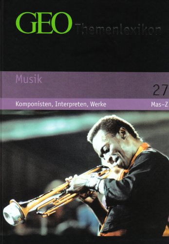 GEO Themenlexikon Band 27: Musik - Komponisten, Interpreten, Werke