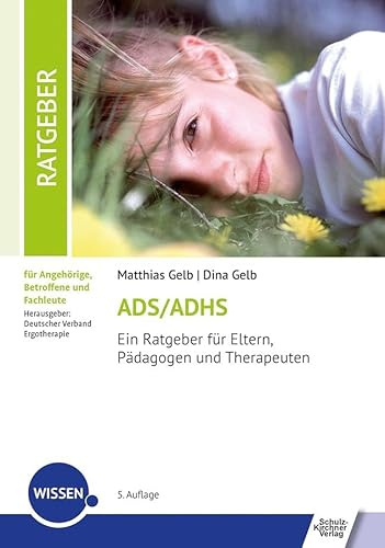 ADS/ADHS: Ein Ratgeber für Eltern, Pädagogen und Therapeuten (Ratgeber für Angehörige, Betroffene und Fachleute)