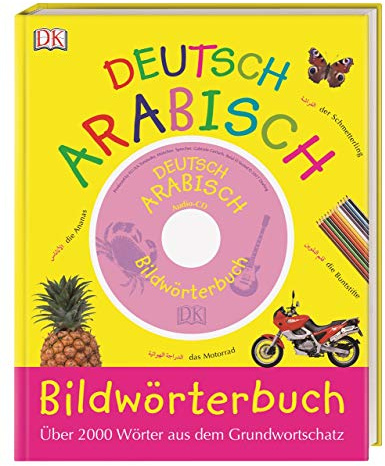 Bildwörterbuch Arabisch-Deutsch: Für Vor- und Grundschulkinder. Über 2.000 Wörter aus dem Grundwortschatz. Mit Audio-CD