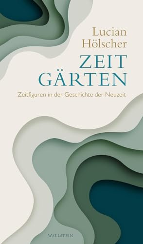 Zeitgärten: Zeitfiguren in der Geschichte der Neuzeit