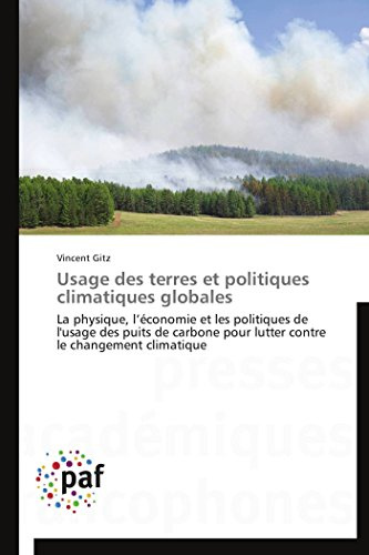 Usage des terres et politiques climatiques globales: La physique, l’économie et les politiques de l'usage des puits de carbone pour lutter contre le changement climatique