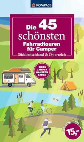 Die 45 schönsten Fahrradtouren für Camper Süddeutschland & Österreich (KOMPASS Outdoor-Führer, Band 6102)