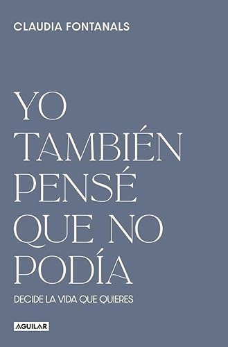 Yo también pensé que no podía: Decide la vida que quieres (Inspiración)