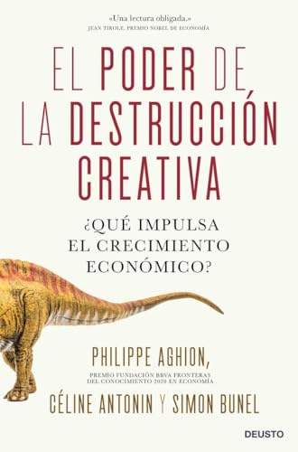 El poder de la destrucción creativa: ¿Qué impulsa el crecimiento económico? (Deusto)